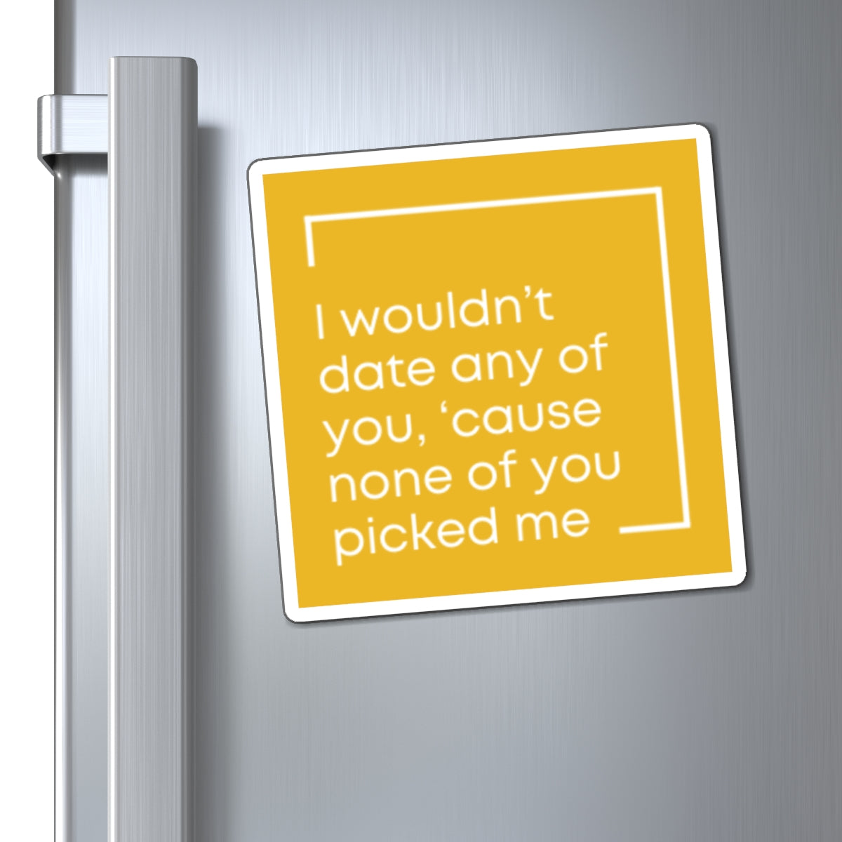 I Wouldn't Date Any of You Magnet | Zayn Malik Quote