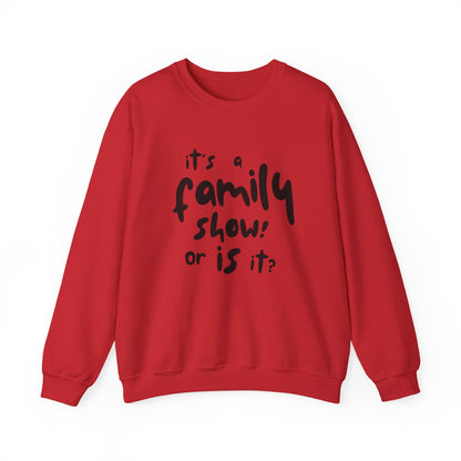 It's a Family Show! or Is It? Sweatshirt | Harry Styles Quote