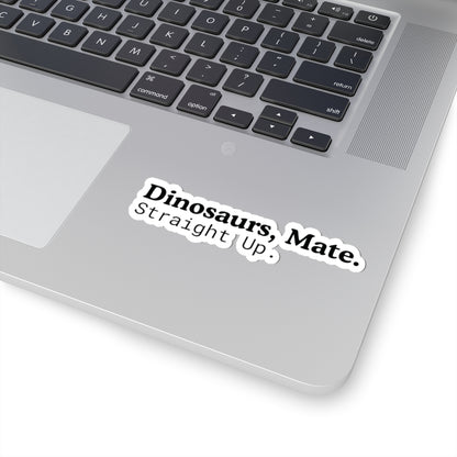Dinosaurs, Mate. Straight Up. Vinyl Sticker | Liam Payne Quote