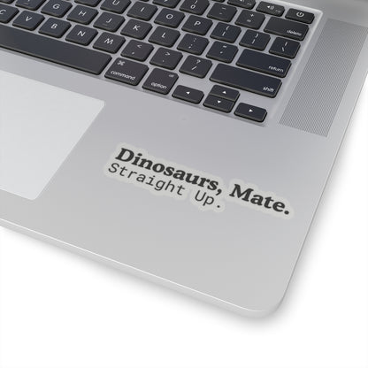 Dinosaurs, Mate. Straight Up. Vinyl Sticker | Liam Payne Quote