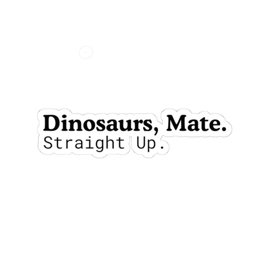 Dinosaurs, Mate. Straight Up. Vinyl Sticker | Liam Payne Quote
