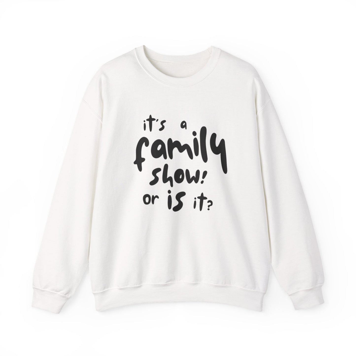 It's a Family Show! or Is It? Sweatshirt | Harry Styles Quote