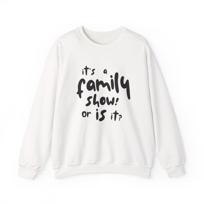 It's a Family Show! or Is It? Sweatshirt | Harry Styles Quote