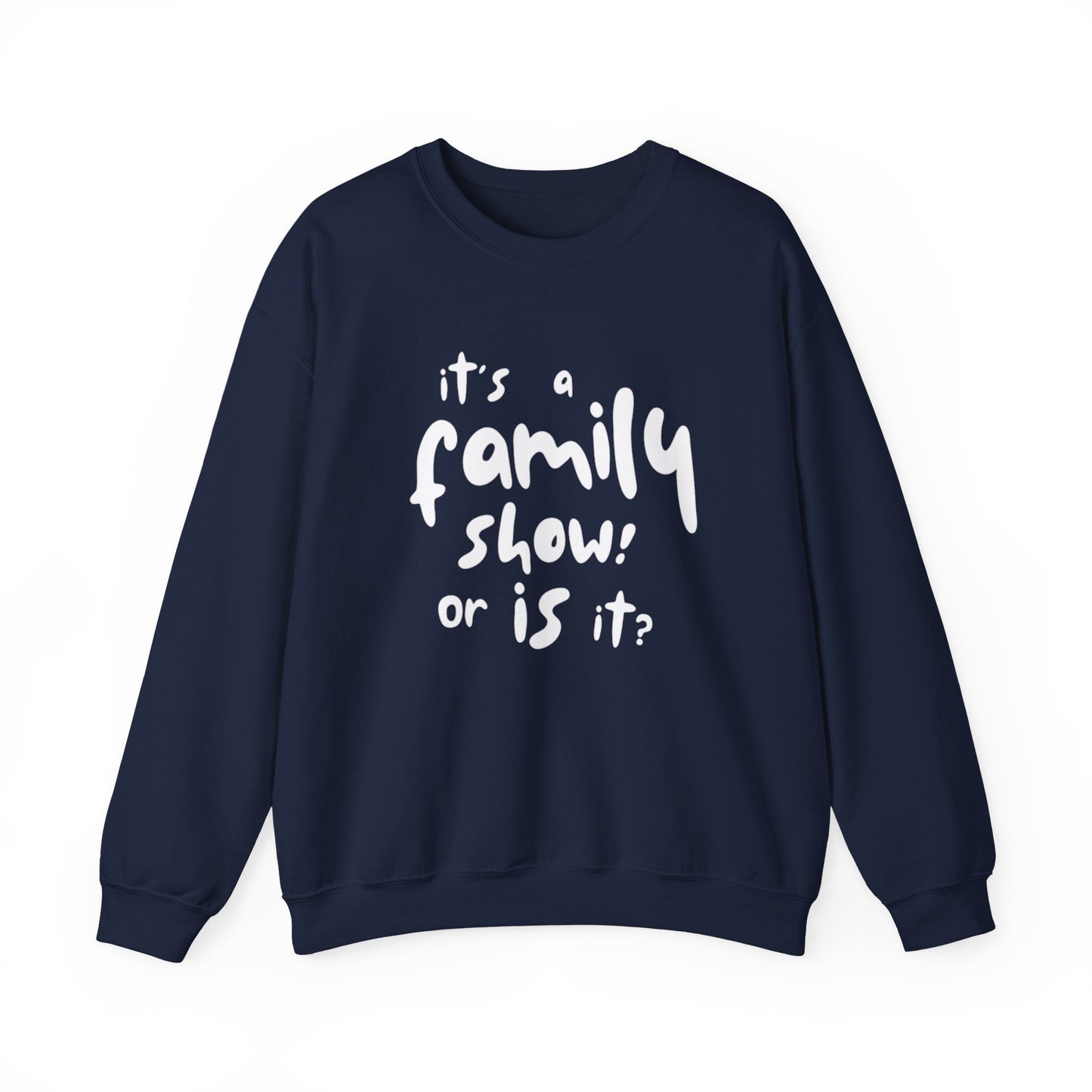 It's a Family Show! or Is It? Sweatshirt | Harry Styles Quote