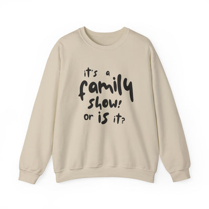 It's a Family Show! or Is It? Sweatshirt | Harry Styles Quote