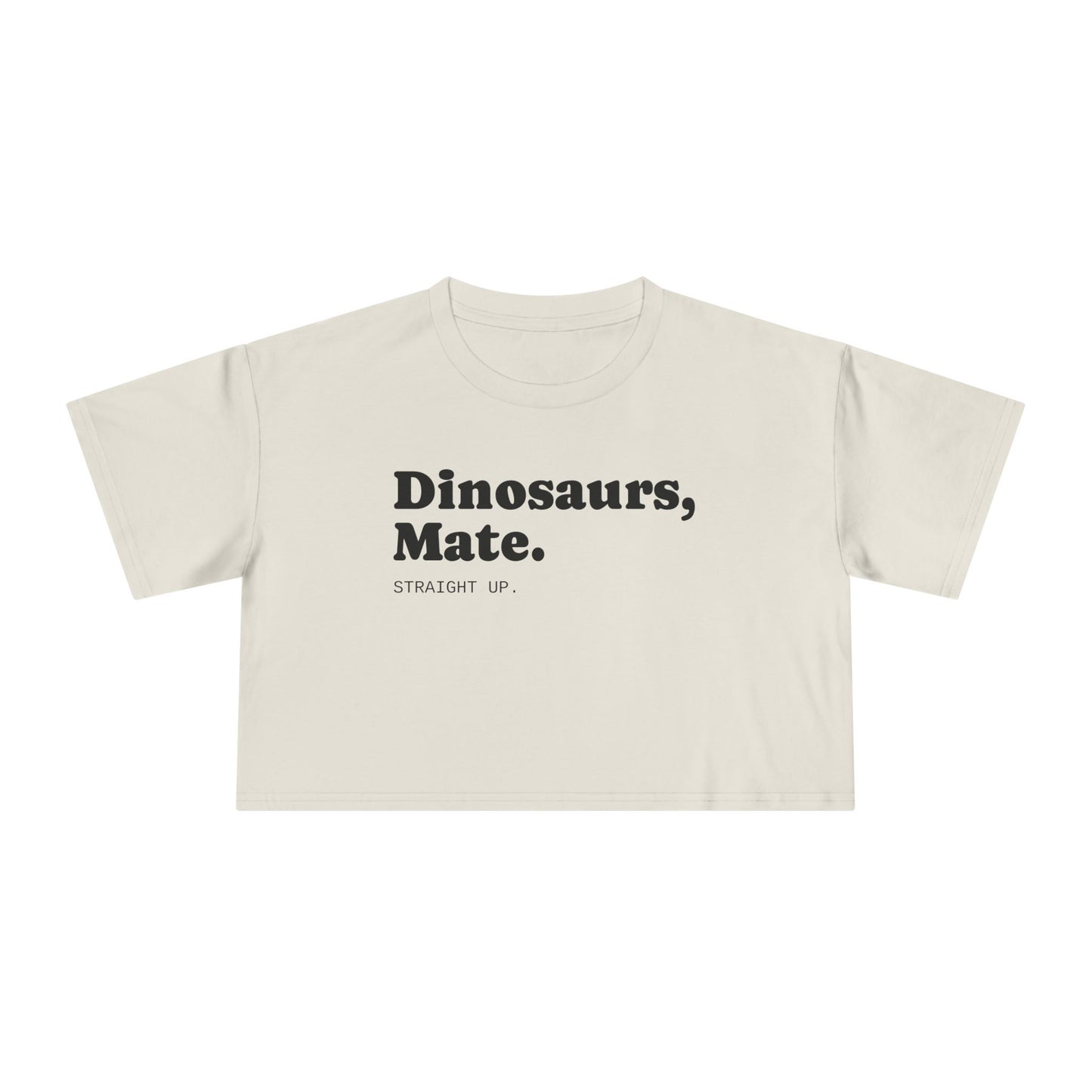 Dinosaurs, Mate. Straight Up Crop Top | Liam Payne Quote