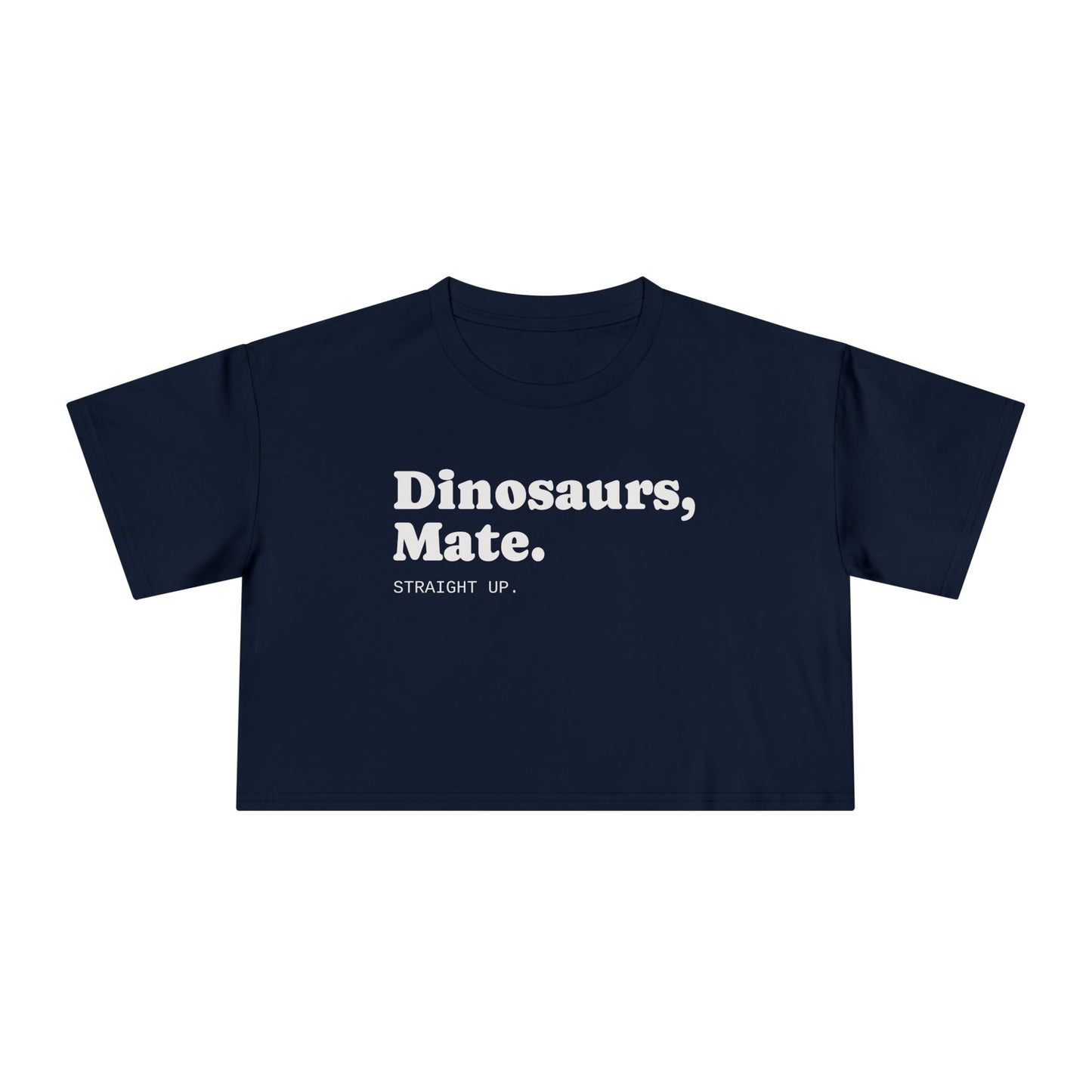 Dinosaurs, Mate. Straight Up Crop Top | Liam Payne Quote