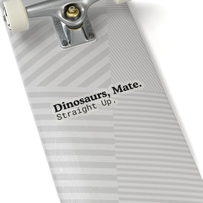 Dinosaurs, Mate. Straight Up. Vinyl Sticker | Liam Payne Quote