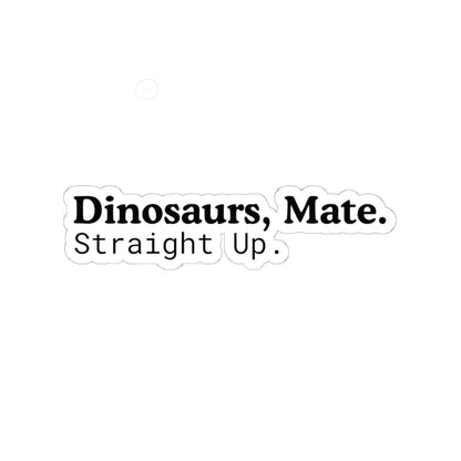 Dinosaurs, Mate. Straight Up. Vinyl Sticker | Liam Payne Quote