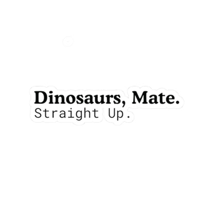 Dinosaurs, Mate. Straight Up. Vinyl Sticker | Liam Payne Quote