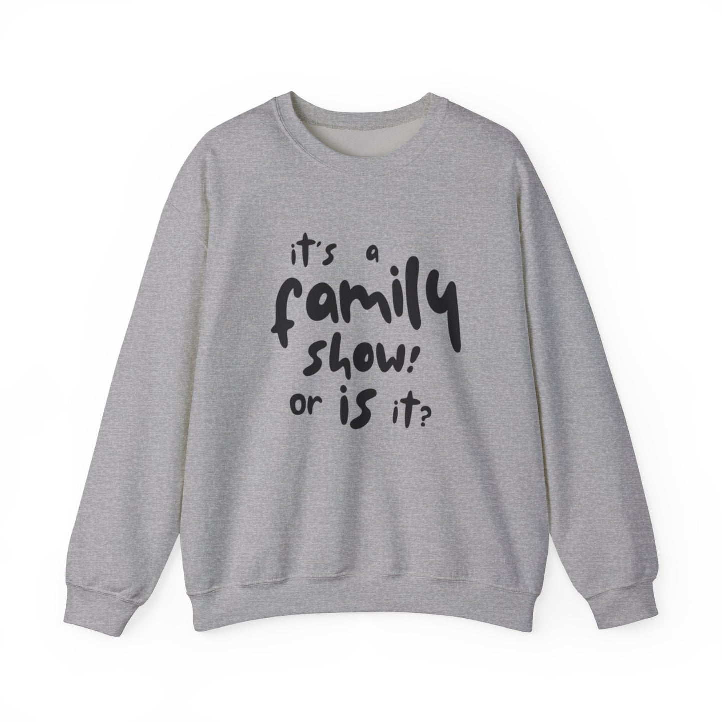 It's a Family Show! or Is It? Sweatshirt | Harry Styles Quote