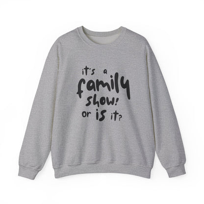It's a Family Show! or Is It? Sweatshirt | Harry Styles Quote