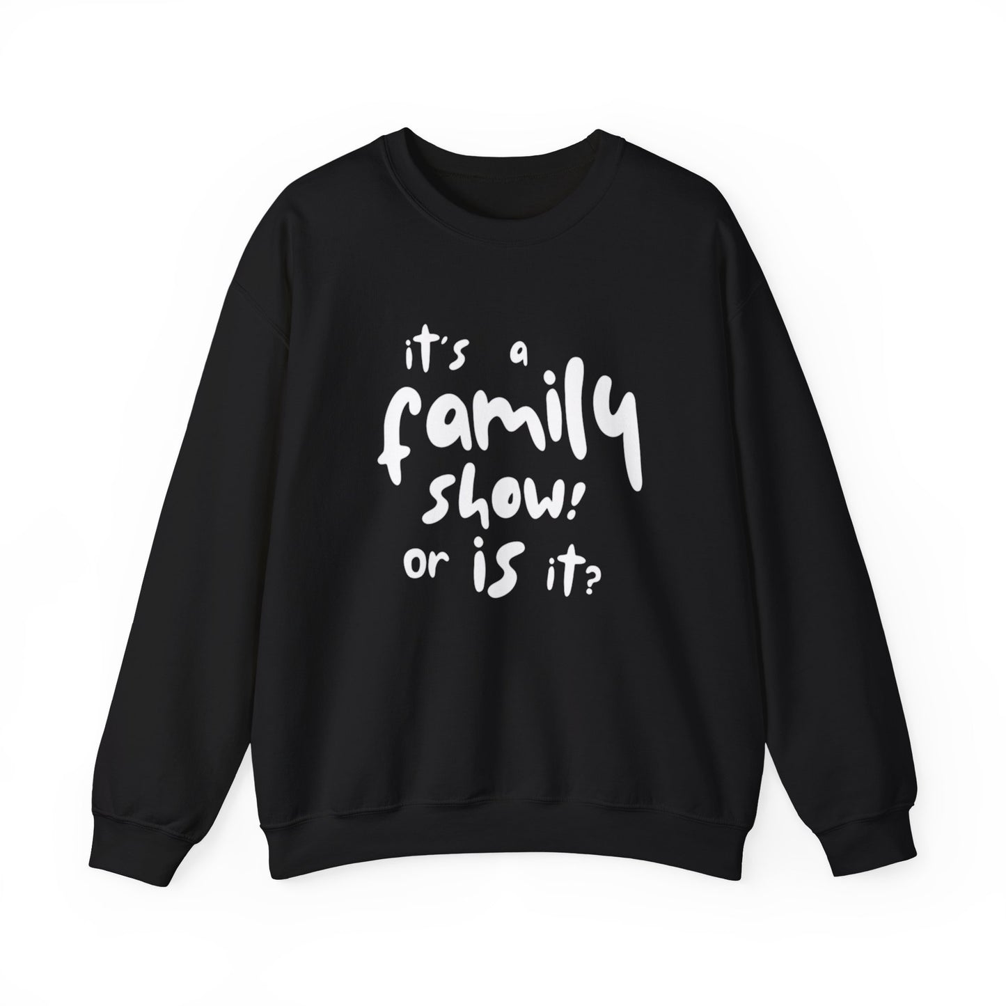 It's a Family Show! or Is It? Sweatshirt | Harry Styles Quote