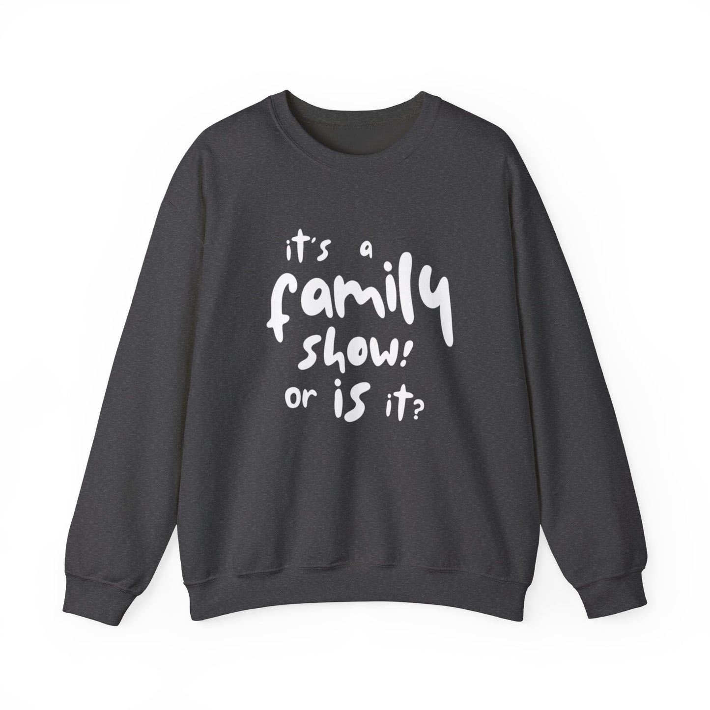 It's a Family Show! or Is It? Sweatshirt | Harry Styles Quote