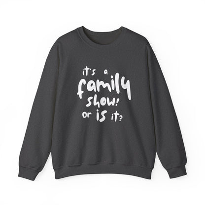 It's a Family Show! or Is It? Sweatshirt | Harry Styles Quote