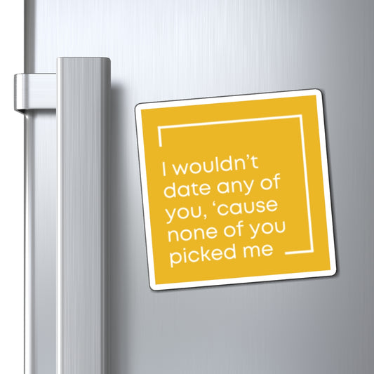 I Wouldn't Date Any of You Magnet | Zayn Malik Quote