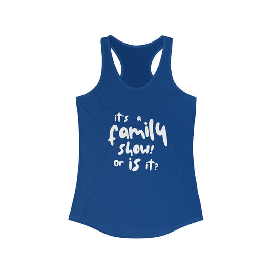 Blue One Direction inspired racerback tank top featuring the Harry Styles quote “it’s a family show! or is it?” in white text.